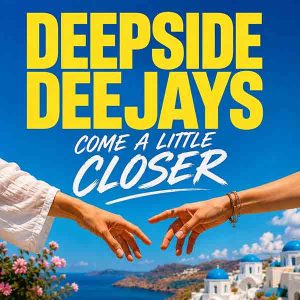 Deepside Deejays lansează „Come a Little Closer”